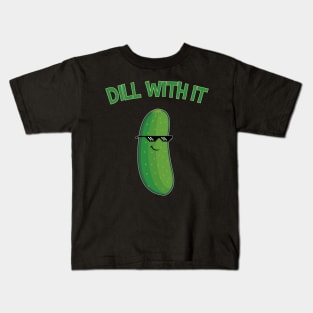 Dill With It Cucumber Funny Gift Kids T-Shirt